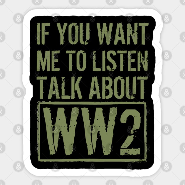 If You Want Me To Listen, Talk About WW2 Sticker by Distant War